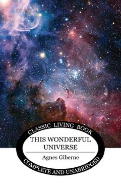 Coperta cărții 'This Wonderful Universe - Agnes Giberne'