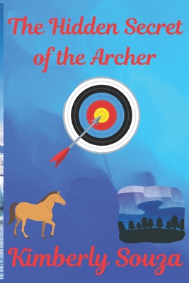 The Hidden Secret of the Archer - Kimberly Souza