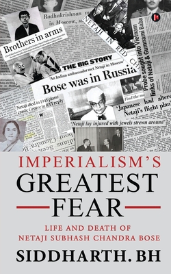 Imperialism's Greatest Fear: Life and Death of Netaji Subhash Chandra Bose -