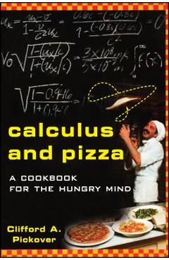 Coperta cărții 'Calculus and Pizza: A Cookbook for the Hungry Mind - Clifford A. Pickover'