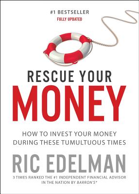 Rescue Your Money: How to Invest Your Money During These Tumultuous Times - Ric Edelman