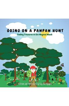 Going on a Pawpaw Hunt: Finding Treasures in the Magical Woods - Kay Nguyen