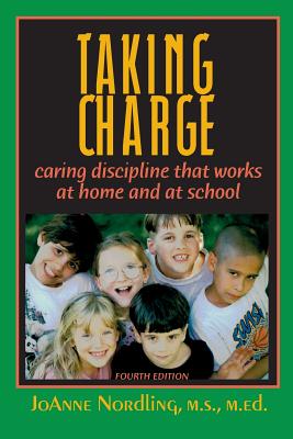 Taking Charge: Caring Discipline That Works at Home and at School - Joanne Nordling