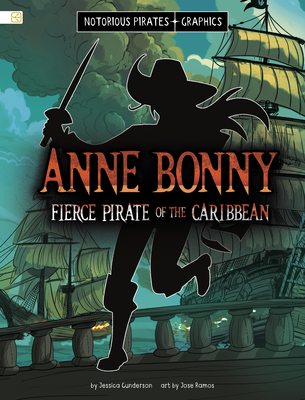 Anne Bonny, Fierce Pirate of the Caribbean - Jessica Gunderson