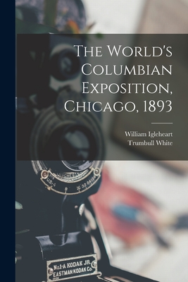The World's Columbian Exposition, Chicago, 1893 - Trumbull White