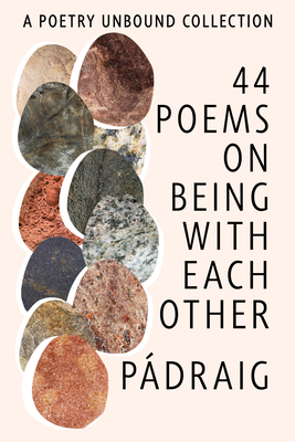 44 Poems on Being with Each Other: A Poetry Unbound Collection - Pádraig Ó. Tuama