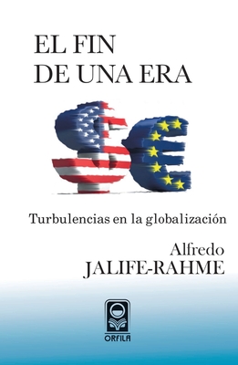 El fin de una era: turbulencias en la globalización - Alfredo Jalife-rahme