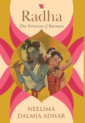 Radha: The Princess of Barsana - Neelima Dalmia Adhar