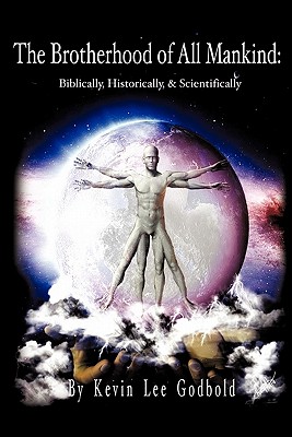 The Brotherhood Of All Mankind: Biblically, Historically, and Scientifically - Salvation Army Ss Kevin L. Godbold
