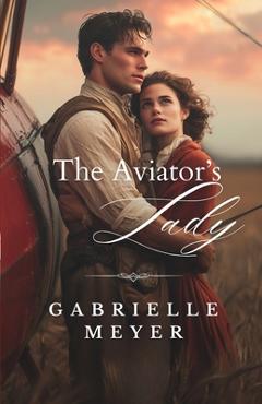 Coperta cărții 'The Aviator's Lady - Gabrielle Meyer'