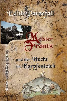 Meister Frantz und der Hecht im Karpfenteich - Edith Parzefall