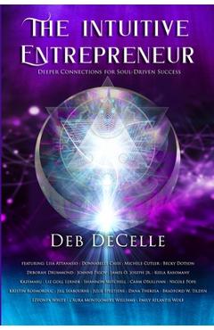 Coperta cărții 'The Intuitive Entrepreneur: Deeper Connections for Soul-Driven Success - Deb Decelle'