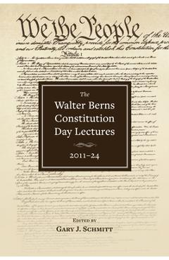 Poza produsului The Walter Berns Constitution Day Lectures: 2011-24 - Gary J. Schmitt