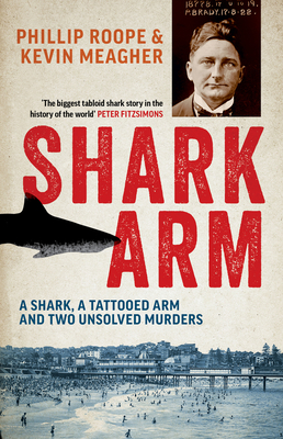 Shark Arm: A Shark, a Tattooed Arm and Two Unsolved Murders - Phillip Roope
