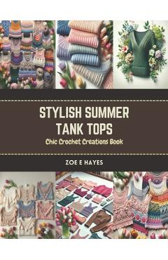 Coperta cărții 'Stylish Summer Tank Tops: Chic Crochet Creations Book - Zoe E. Hayes'