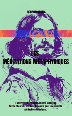 Les Méditations métaphysiques: L'Oeuvre emblématique de René Descartes Révisé et enrichi par Rūmī Abdoulatīf pour une nouvelle générati - Rūmī Abdoūlatīf