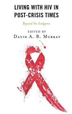 Coperta cărții 'Living with HIV in Post-Crisis Times: Beyond the Endgame - David A. B. Murray'