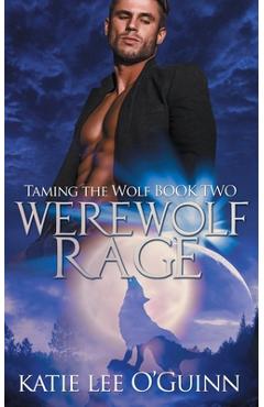 Coperta cărții 'Werewolf Rage: Book 2 in the Taming the Wolf Series - Katie Lee O'guinn'