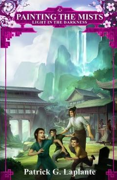 Coperta cărții 'Light in the Darkness: Book 3 of Painting the Mists - Patrick Laplante'