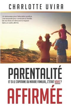 Coperta cărții 'Parentalité Affirmée - Et si le Capitaine du navire familial, c'était vous?: Un renouveau pour l'éducation positive.'