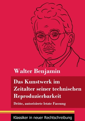 Das Kunstwerk im Zeitalter seiner technischen Reproduzierbarkeit: Dritte, autorisierte letzte Fassung (Band 150, Klassiker in neuer Rechtschreibung) - Klara Neuhaus-richter