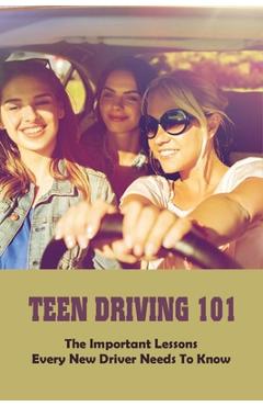 Coperta cărții 'Teen Driving 101: The Important Lessons Every New Driver Needs To Know: Learn To Drive Book - Renetta Chudzinski'