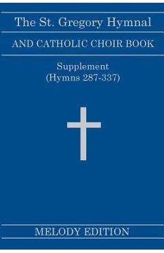 Coperta cărții 'The St. Gregory Hymnal and Catholic Choir Book. Singers Ed. Melody Ed. - Supplement: (Hymns 287-337) - Nicola A. Montani'