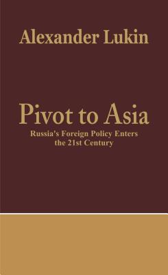 Pivot to Asia: Russia's Foreign Policy Enters the 21st Century - Alexander Research Fellow Lukin