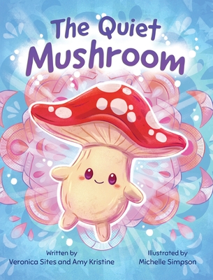 The Quiet Mushroom - Veronica Sites