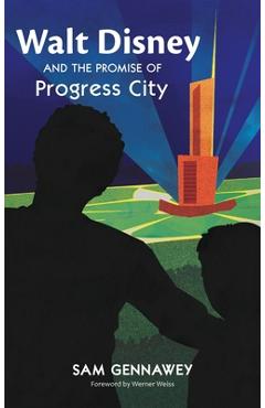 Poza produsului Walt Disney and the Promise of Progress City - Sam Gennawey