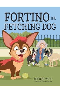 Poza produsului Fortino the Fetching Dog - Kate Noel Wells