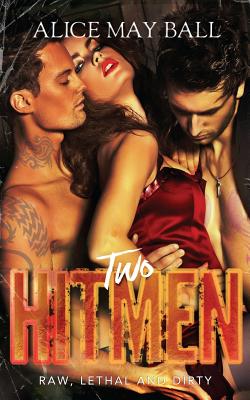Two Hitmen: Raw, Lethal and Dirty - Alice May Ball