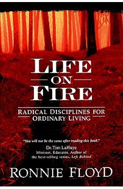 Coperta cărții 'Life on Fire: Radical Disciplines for Ordinary Living - Ronnie Floyd'