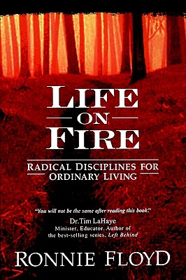 Life on Fire: Radical Disciplines for Ordinary Living - Ronnie Floyd