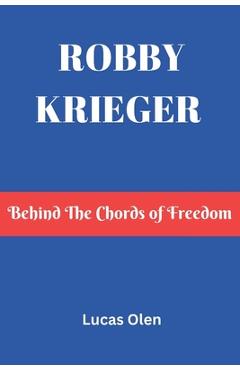 Poza produsului Robby Krieger: Behind The Chords of Freedom - Lucas Olen