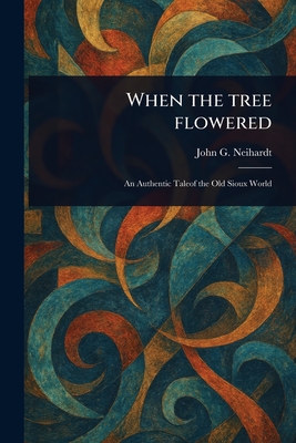 When the Tree Flowered - John G. Neihardt