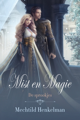 Mist en Magie: De sprookjes - Mechtild Henkelman