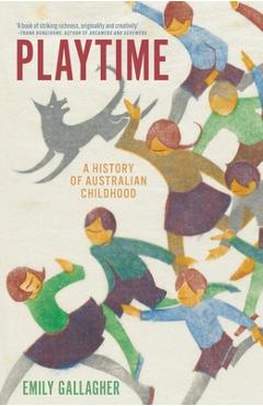 Poza produsului Playtime: A History of Australian Childhood - Emily Gallagher