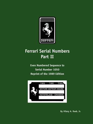 Ferrari Serial Numbers Part II: Even Numbered Sequence to Serial Number 1050 - Hilary A. Raab