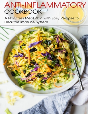 Anti-Inflammatory Cookbook: A No-Stress Meal Plan with Easy Recipes to Heal the Immune System - Christopher Spohr