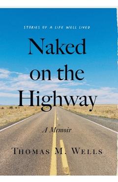 Poza produsului Naked on the Highway: A Memoir - Thomas M. Wells