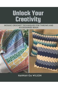 Coperta cărții 'Unlock Your Creativity: Mosaic Crochet Techniques for Throws and Accessories Book - Hannah Oa Wilson'