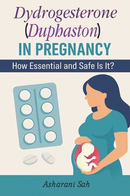 Duphaston in Pregnancy: How Essential and Safe Is It? - Asharani Sah