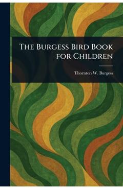 Coperta cărții 'The Burgess Bird Book for Children - Thornton W. (thornton Waldo) Burgess'