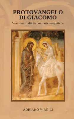 Protovangelo di Giacomo: Versione italiana con note esegetiche - Adriano Virgili