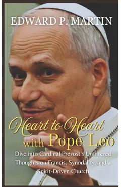 Coperta cărții 'Heart to Heart with Pope Leo: Former Cardinal Prevost on Francis, Abuse, Synodality, and a Church Led by the Holy'