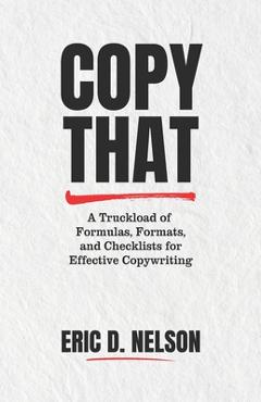 Coperta cărții 'Copy That: A Truckload of Formulas, Formats, and Checklists for Effective Copywriting - Eric D. Nelson'