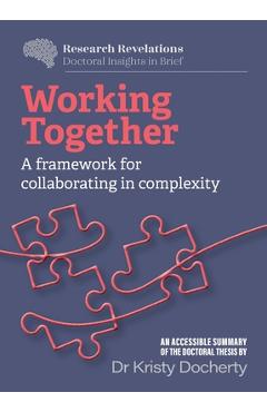 Poza produsului Working Together: A framework for collaborating in complexity - Kristy Docherty