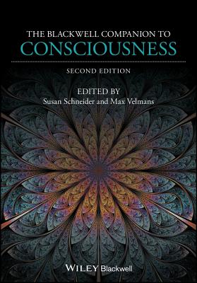 The Blackwell Companion to Consciousness - Susan Schneider