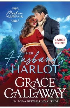 Coperta cărții 'Her Husband's Harlot (Large Print): A Steamy Marriage of Convenience Regency Romance - Grace Callaway'